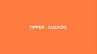 Tipper  Cuckoo [upl. by Ttevy]