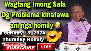 February 15 2024 🤣 Wagtang Imong Sala Og Problema Kinatawa NI nga Homily 🤣  Fr Ciano Ubod [upl. by Athena964]