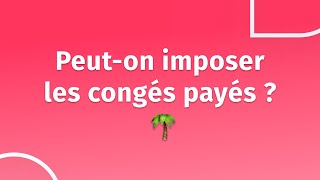 Congés payés  Peuton imposer les congés payés de ses salariés [upl. by Finnie17]