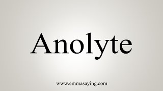 How To Say Anolyte [upl. by Ferino]