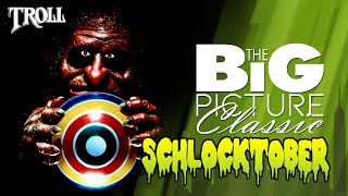 SCHLOCKTOBER 2018  quotTROLLquot Big Picture Classic [upl. by Natan]