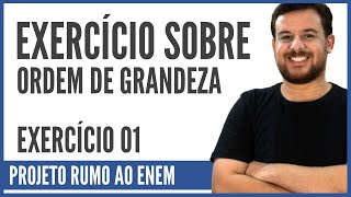 Exercício sobre Ordem de Grandeza 01  Corte da Aula 01 Projeto Rumo ao ENEM [upl. by Elonore]