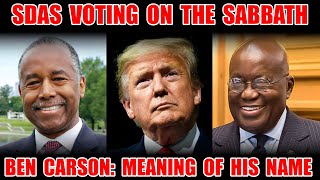 Seventh Day Adventists Voting On Sabbath Ben Carson Meaning Of His Name Believers For Trump SDA [upl. by Trudy]