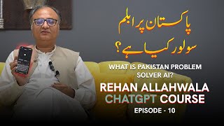 What Is Pakistan Problem Solver AI  Rehan Allahwala ChatGPT Course 2024  EP 10 [upl. by Eca]