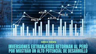 Inversiones Extranjeras Retornan al Perú por Mostrar un Alto Potencial de Desarrollo [upl. by Happ]