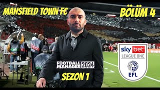 MANSFIELD TOWN FC  FM24 KARİYER 4  JOURNEYMAN MODU  BÖLÜM 4  SKY BET LEAGUE ONE  SAVAŞ ÇIKTI [upl. by Aleciram]