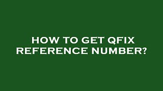 How to get qfix reference number [upl. by Holtorf207]