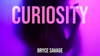 Bryce Savage  Curiosity [upl. by Gerry]