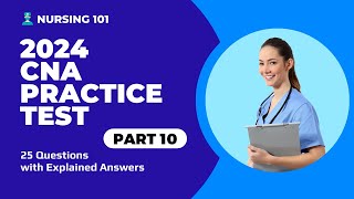 CNA Exam Full Practice Test  10  2024  25 Questions with Explained Answers [upl. by Donaugh]