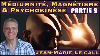 « Médiumnité Magnétisme amp Psychokinèse » Part2 avec JeanMarie Le Gall [upl. by Killigrew]