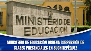 Ministerio de Educación ordena suspensión de clases presenciales en Suchitepéquez [upl. by Ainoet]