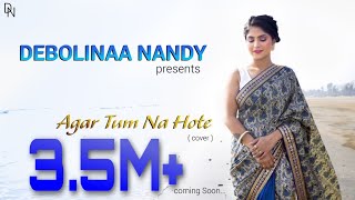 Agar Tum Na Hote  Debolinaa Nandy  Arnab Chowdhury  Cover Song [upl. by Mera]