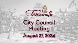 Temecula City Council Meeting  August 27 2024 [upl. by Berger]