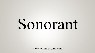 How To Say Sonorant [upl. by Kunin420]