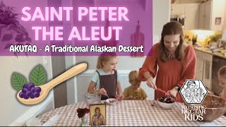 Akutaq  A Traditional Alaskan Dessert for Saint Peter the Aleut on PNP Kids [upl. by Raclima761]