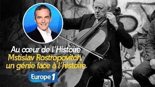 Au cœur de lhistoire Mstislav Rostropovitch un génie face à l’histoire Franck Ferrand [upl. by Batty]