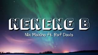 Nik Makino  NENENG B ft Raf Davis  Lyrics Video [upl. by Modesty725]