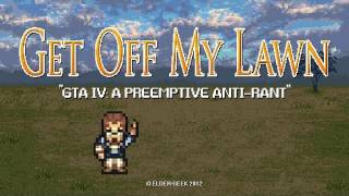 Get Off My Lawn  GTA IV A Preemptive AntiRant [upl. by Yatnahc379]