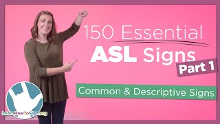 150 Essential ASL Signs  Part 1  Common and Descriptive Signs [upl. by Allianora815]