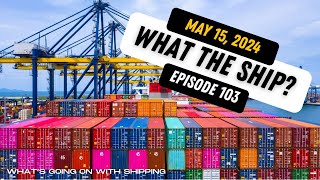 What the Ship Ep 103  What the World  Containers  Tankers  Naval Events  Shipbuilding [upl. by Hettie]