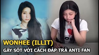 Wonhee ILLIT gây sốt với cách đáp trả anti fan [upl. by Uv]