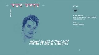 Moving On and Getting Over Sob Rock Edition  John Mayer [upl. by Gian]