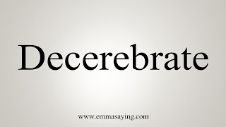 How To Say Decerebrate [upl. by Lodi700]