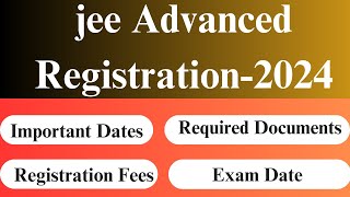 JEE Advanced Registration 2024  How to Fill JEE Advanced Application Form 2024  Jee Advanced [upl. by Cost]