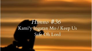 Himno 36 Kamiy Ingatan Mo Keep Us Safe Oh Lord [upl. by Lemrej]