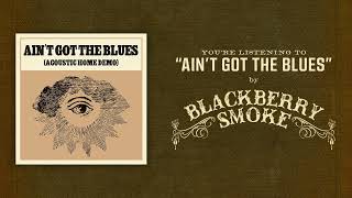 Blackberry Smoke  Aint Got The Blues Acoustic Home Demo [upl. by Henleigh]