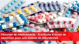 Pénuries de médicaments  8 millions d’euros de sanctions pour une dizaine de laboratoires [upl. by Dodwell]