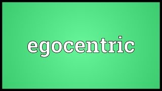 Egocentric Meaning [upl. by Riccardo]