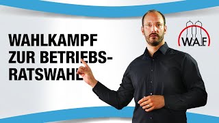 Wahlkampf zur Betriebsratswahl Ist das überhaupt erlaubt  Betriebsrat Video [upl. by Auj]