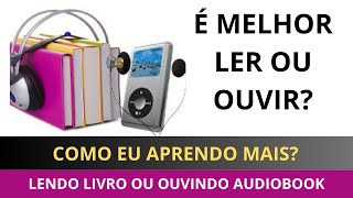 Como aprender melhor LENDO LIVRO OU OUVINDO audiolivro [upl. by Dnalro]