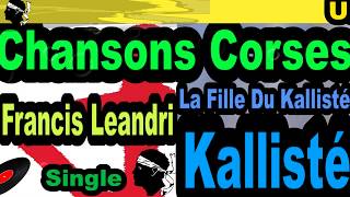 CHANSONS CORSES FRANCIS LEANDRI LA FILLE DU KALLISTÉ KALLISTÉ OLIVI [upl. by Nolaj181]