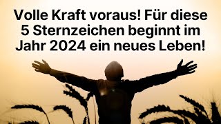 Volle Kraft voraus Für diese 5 Sternzeichen beginnt im Jahr 2024 ein neues Leben horoskop [upl. by Larok]