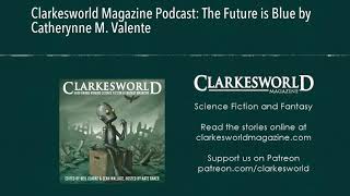 Clarkesworld Magazine Podcast The Future is Blue by Catherynne M Valente [upl. by Tova]