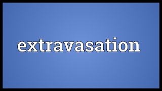 Extravasation Meaning [upl. by Aryad28]