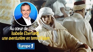 Au cœur de lhistoire Isabelle Eberhardt une aventurière en terre d’Islam Franck Ferrand [upl. by Walke]