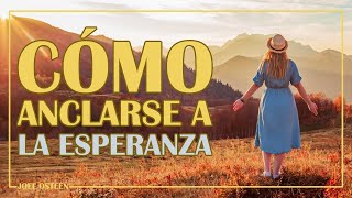 Cómo Anclarse a la Esperanza  Por Joel Osteen [upl. by Alissa]