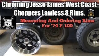 Chroming Jesse James West Coast Chopper Lawless 8 Rims Measuring and Ordering Rims For 74 F100 [upl. by Bealle]