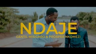 Gentil Misigaro ft Prosper Nkomezi  NDAJE Official Video [upl. by Ynes]