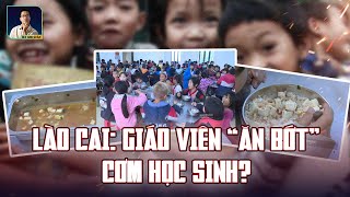 GIÁO VIÊN quotĂN BỚTquot PHẦN CƠM CỦA HỌC SINH TỈNH LÀO CAI THỰC HƯ THẾ NÀO [upl. by Senn]