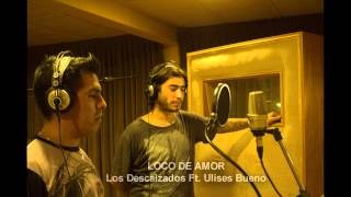 Los Descalzados Ft Ulises Bueno  Loco de amor [upl. by Harrietta92]