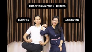 IELTS SPEAKING PART 1  TIDINESS  TRÒ CHUYỆN IELTS CHỦ ĐỀ TIDINESS [upl. by Danyelle]