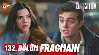 Kardeşlerim 132 Bölüm Fragmanı [upl. by Oibaf657]