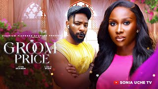 GROOM PRICE  SONIA UCHE JOHN EKANEM PRECIOUS AKAEZE 2024 FULL NIGERIAN MOVIE [upl. by Kusin]