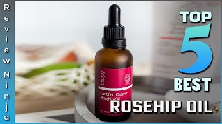 Top 5 Best Rosehip Oil Review In 2022 [upl. by Ahsiekan]