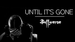 Buffyverse  Until its Gone [upl. by Franny]