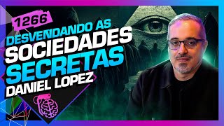 SOCIEDADES SECRETAS DANIEL LOPEZ  Inteligência Ltda Podcast 1266 [upl. by Katee]